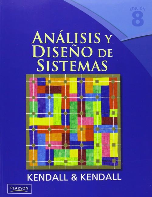 ANÁLISIS Y DISEÑO DE SISTEMAS 8ED | 9786073205771 | KENDALL, JULIE E. / KENDALL, KENNETH E.