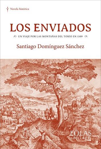 ENVIADOS, LOS. UN VIAJE POR LAS MONTAÑAS DEL TORIO EN 1509 | 9788410057593 | DOMÍNGUEZ SÁNCHEZ, SANTIAGO