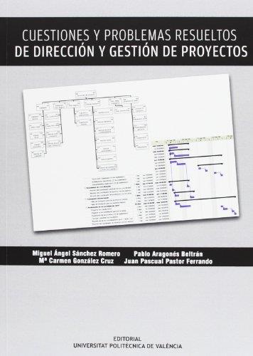 CUESTIONES Y PROBLEMAS RESUELTOS DE DIRECCIÓN Y GESTIÓN DE PROYECTOS | 9788483636855 | ARAGONÉS BELTRÁN, PABLO / GONZÁLEZ CRUZ, MARI CARMEN / SÁNCHEZ ROMERO, MIGUEL ÁNGEL / PASTOR FERRAND