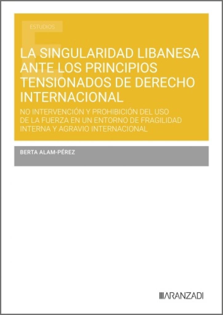 SINGULARIDAD LIBANESA ANTE LOS PRINCIPIOS TENSIONADOS DE DERECHO INTERNACIONAL, LA | 9788410296671 | ALAM-PEREZ, BERTA