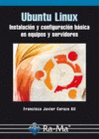 UBUNTU LINUX : INSTALACIÓN Y CONFIGURACIÓN BASICA EN EQUIPOS Y SERVIDORES | 9788478979509 | CARAZO GIL, FRANCISCO JAVIER