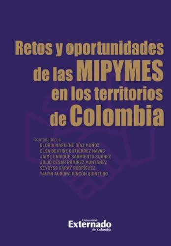 RETOS Y OPORTUNIDADES DE LAS MIPYMES EN LOS TERRITORIOS DE COLOMBIA | 9789585060456 | DÍAZ MUÑOZ, GLORIA MARLENE