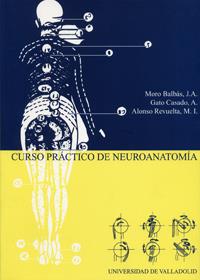 CURSO PRÁCTICO DE NEUROANATOMÍA (REIMP.) | 9788484482123 | MORO BALBAS, JOSE ANTONIO / GATO CASADO, ANGEL LUIS / ALONSO REVUELTA, MARIA ISABEL