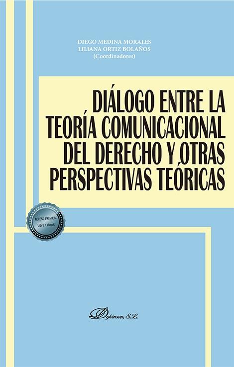 DIÁLOGO ENTRE LA TEORÍA COMUNICACIONAL DEL DERECHO Y OTRAS PERSPECTIVAS TEÓRICAS | 9788413779997