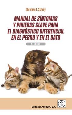 MANUAL DE SÍNTOMAS Y PRUEBAS CLAVE PARA EL DIAGNÓSTICO DIFERENCIAL EN EL PERRO Y EN EL GATO | 9788420012674 | SCHREY, CHRISTIAN F.