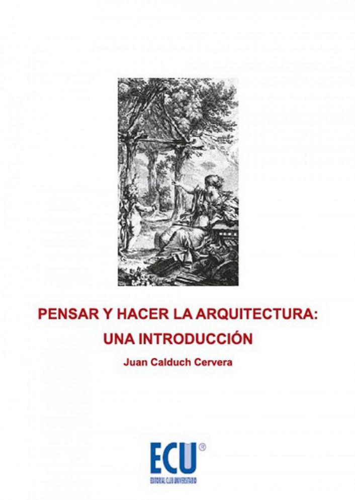 PENSAR Y HACER LA ARQUITECTURA: UNA INTRODUCCIÓN | 9788415787969 | CALDUCH CERVERA, JOAN