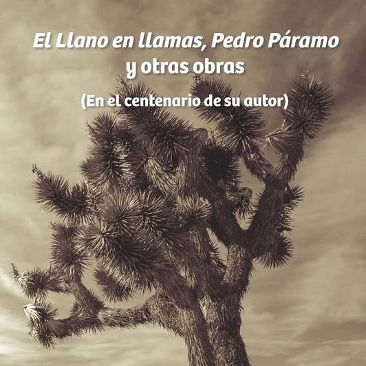 LLANO EN LLAMAS, PEDRO PÁRAMO Y OTRAS OBRAS, EL : EN EL CENTENARIO DE SU AUTOR | 9788484899952