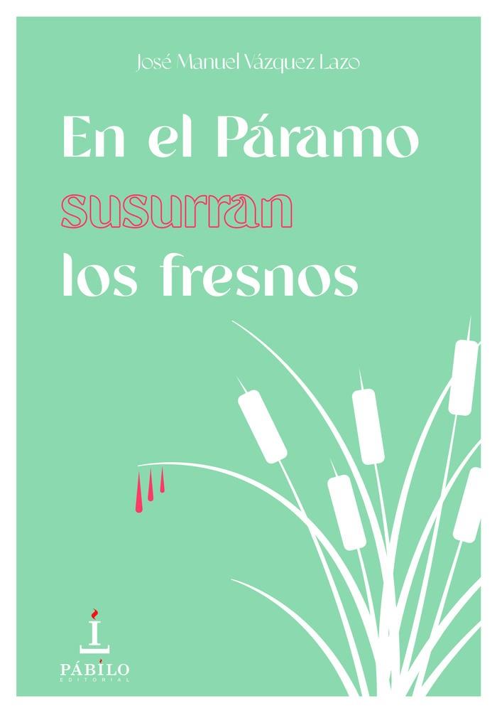 EN EL PÁRAMO SUSURRAN LOS FRESNOS | 9788412427523 | VÁZQUEZ LAZO, JOSÉ MANUEL