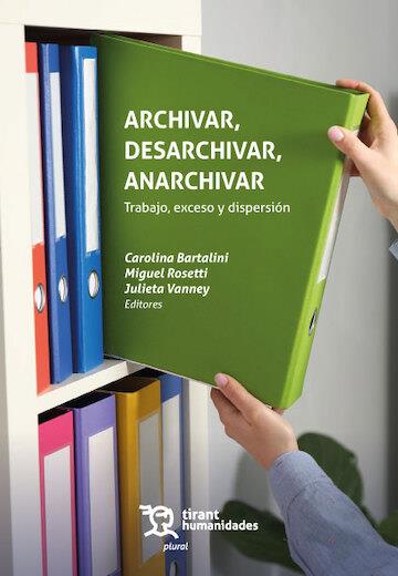 ARCHIVAR, DESARCHIVAR, ANARCHIVAR. TRABAJO, EXCESO Y DISPERSIÓN | 9788410816855 | BARTALINI, CAROLINA / ROSETTI, MIGUEL / VANNEY, JULIETA / ANTELO, RAÚL / BENTIVEGNA, DIEGO