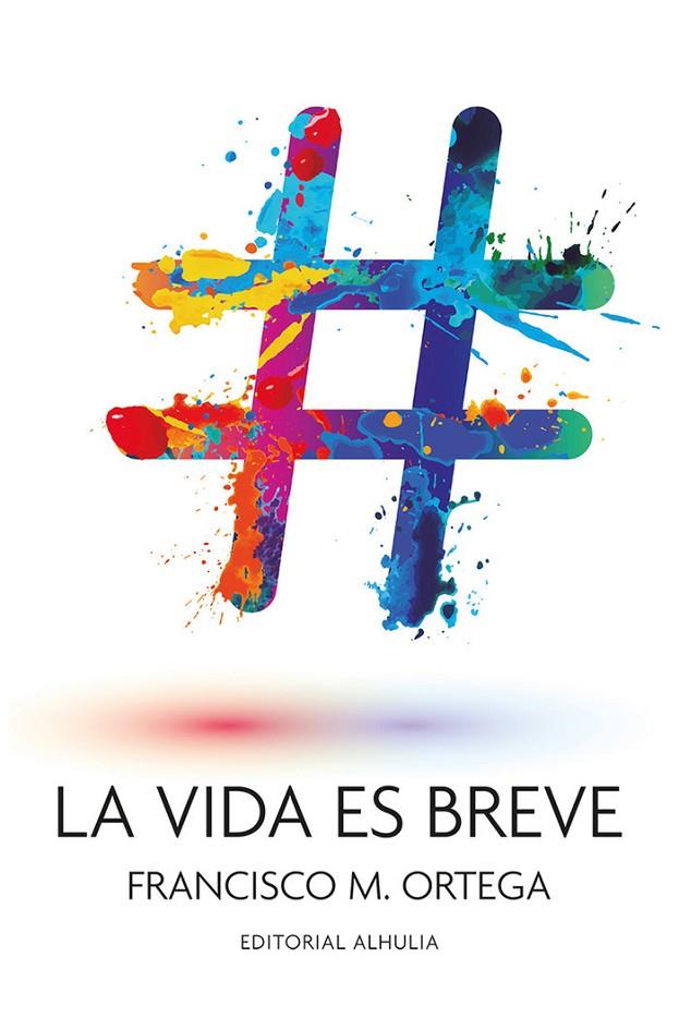 VIDA ES BREVE, LA | 9788412117783 | ORTEGA PALOMARES, FRANCISCO M.