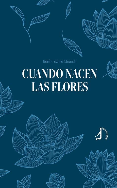 CUANDO NACEN LAS FLORES | 9791387549206 | LOZANO MIRANDA, ROCIO