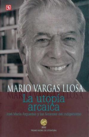 UTOPÍA ARCAICA, LA. JOSÉ MARÍA ARGUEDAS Y LAS FICCIONES DEL INDIGENISMO | 9786071605535 | VARGAS LLOSA, MARIO