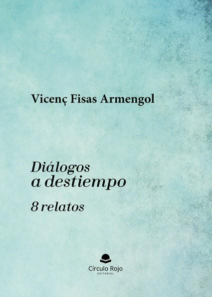 DIÁLOGOS A DESTIEMPO. 8 RELATOS | 9788410734463 | FISAS ARMENGOL, VICENÇ