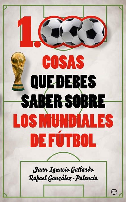 1000 COSAS QUE DEBES SABER SOBRE LOS MUNDIALES DE FÚTBOL | 9788491641735 | GALLARDO TOMÉ, JUAN IGNACIO / GONZÁLEZ-PALENCIA JIMÉNEZ, RAFAEL