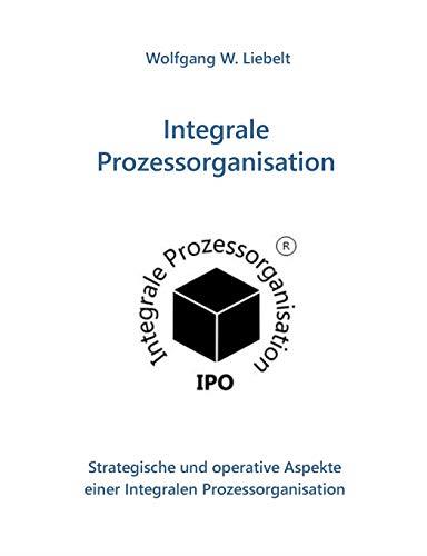 INTEGRALE PROZESSORGANISATION | 9783749485277 | LIEBELT, WOLFGANG, W.
