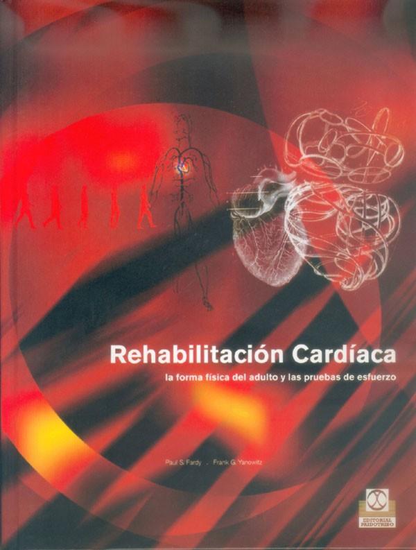 REHABILITACIÓN CARDÍACA. LA FORMA FÍSICA DEL ADULTO Y LAS PRUEBAS DE ESFUERZO | 9788480196970 | FARDY, PAUL S. / YANOWITZ, FRANK G.