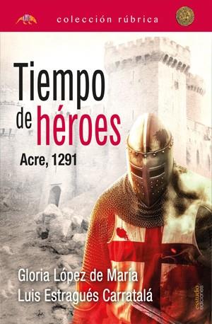 TIEMPO DE HEROES, ACRE, 1291 | 9788419781819 | LÓPEZ DE MARÍA RODRÍGUEZ, GLORIA / ESTRAGUÉS CARRATALÀ, LUIS