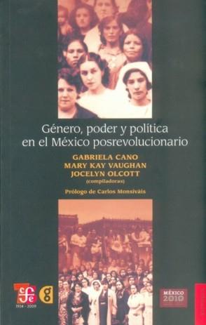 GÉNERO, PODER Y POLÍTICA EN EL MÉXICO POSREVOLUCIONARIO | 9786071601414 | CANO, GABRIELA / VAUGHAN, MARY KAY / OLCOTT, JOCELYN