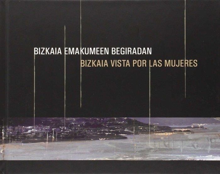 BIZKAIA EMAKUMEEN BEGIRADAN / BIZKAIA VISTA POR LAS MUJERES | 9788477525318 | AMONDARAIN, NAGORE