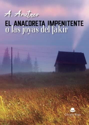 ANACORETA IMPENITENTE O LAS JOYAS DE FAKIR, EL | 9788411598361 | ARUTNEV, A.