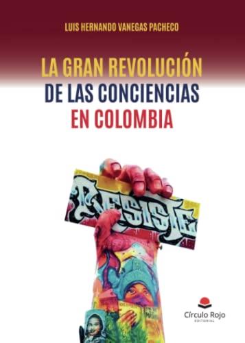 GRAN REVOLUCIÓN DE LAS CONCIENCIAS EN COLOMBIA, LA | 9788411452304 | HERNANDO VANEGAS PACHECO, LUÍS