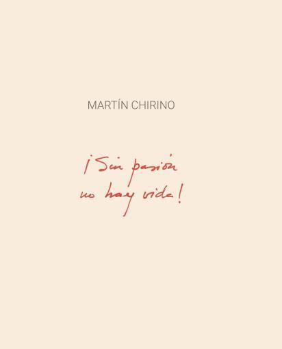 MARTÍN CHIRINO. ¡SIN PASIÓN NO HAY VIDA! | 9788412119428 | VARIOS AUTORES