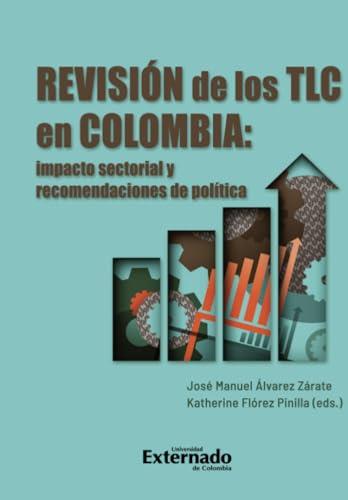 REVISIÓN DE LOS TLC EN COLOMBIA | 9789585060548 | ÁLVAREZ ZÁRATE, JOSÉ MANUEL