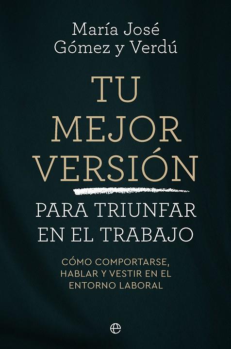 TU MEJOR VERSIÓN PARA TRIUNFAR EN EL TRABAJO | 9788410942745 | GOMEZ Y VERDU, MARIA JOSÉ