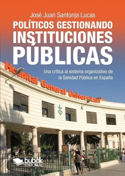 POLÍTICOS GESTIONANDO INSTITUCIONES PÚBLICAS | 9788468595580 | SANTONJA LUCAS, JOSE JUAN