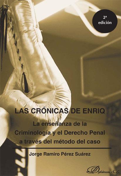 CRÓNICAS DE ENRIQ, LAS. LA ENSEÑANZA DE LA CRIMINOLOGÍA Y EL DERECHO PENAL A TRAVÉS DEL MÉTODO DEL CASO | 9788490316207 | PÉREZ SUÁREZ, JORGE RAMIRO