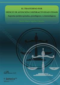 TRASTORNO POR DÉFICIT DE ATENCIÓN E HIPERACTIVIDAD (TDAH) ASPECTOS JURÍDICO-PENALES, PSICOLÓGICOS Y CRIMINOLÓGICOS, EL | 9788490851043 | AGUILAR CÁRCELES, MARTA MARÍA