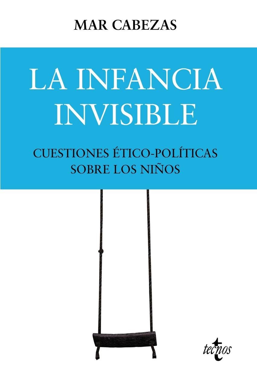 INFANCIA INVISIBLE, LA : CUESTIONES ÉTICO-POLÍTICAS SOBRE LOS NIÑOS | 9788430986675 | CABEZAS HERNÁNDEZ, Mª DEL MAR
