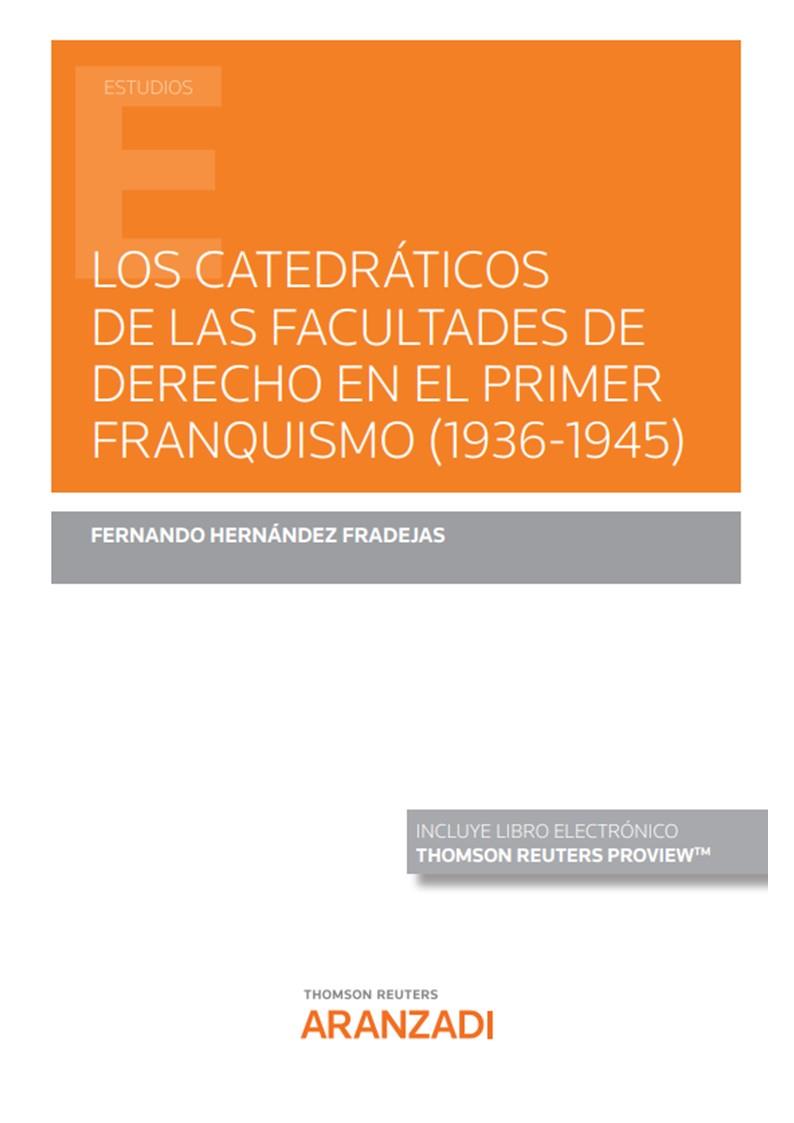 CATEDRATICOS DE LAS FACULTADES DE DERECHO EN EL PRIMER FRANQUISMO (1936-1945) | 9788411243742 | HERNANDEZ FRADEJAS, FERNANDO