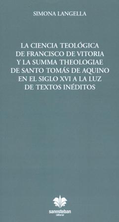CIENCIA TEOLÓGICA DE FRANCISCO DE VITORIA Y LA SUMMA THEOLOGIAE DE SANTO TOMÁS DE AQUINO EN EL SIGLO XVI A LA LUZ DE TEXTOS INÉDITOS, LA | 9788482602950 | LANGELLA, SIMONA