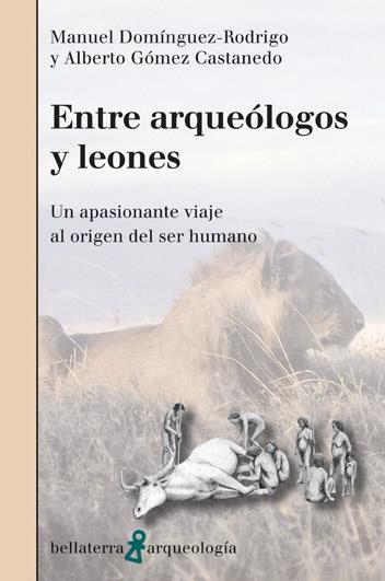 ENTRE ARQUEÓLOGOS Y LEONES | 9788472906853 | DOMÍNGUEZ RODRIGO, M. / GÓMEZ CASTANEDO, A.