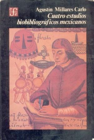 CUATRO ESTUDIOS BIBLIOGRÁFICOS MEXICANOS | 9789681623173 | MILLARES CARLO, AGUSTÍN