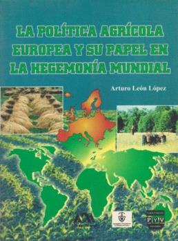 POLÍTICA AGRÍCOLA EUROPEA Y SU PAPEL | 9789688567364 | LEÓN LÓPEZ, ARTURO
