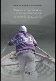 CUERPO Y MEMORIA EN LA CONSTRUCCIÓN CULTURAL KAWÉSQAR | 9788433858078 | ACUÑA DELGADO, ÁNGEL
