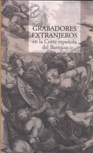 GRABADORES EXTRANJEROS EN LA CORTE ESPAÑOLA DEL BARROCO | 9788492462193