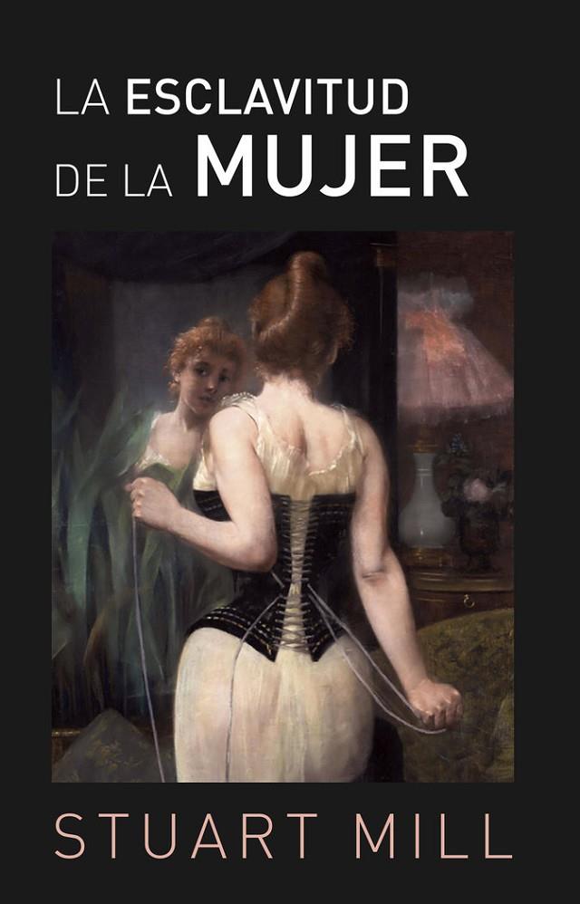 ESCLAVITUD DE LA MUJER, LA | 9788412045024 | STUART MILL, JOHN