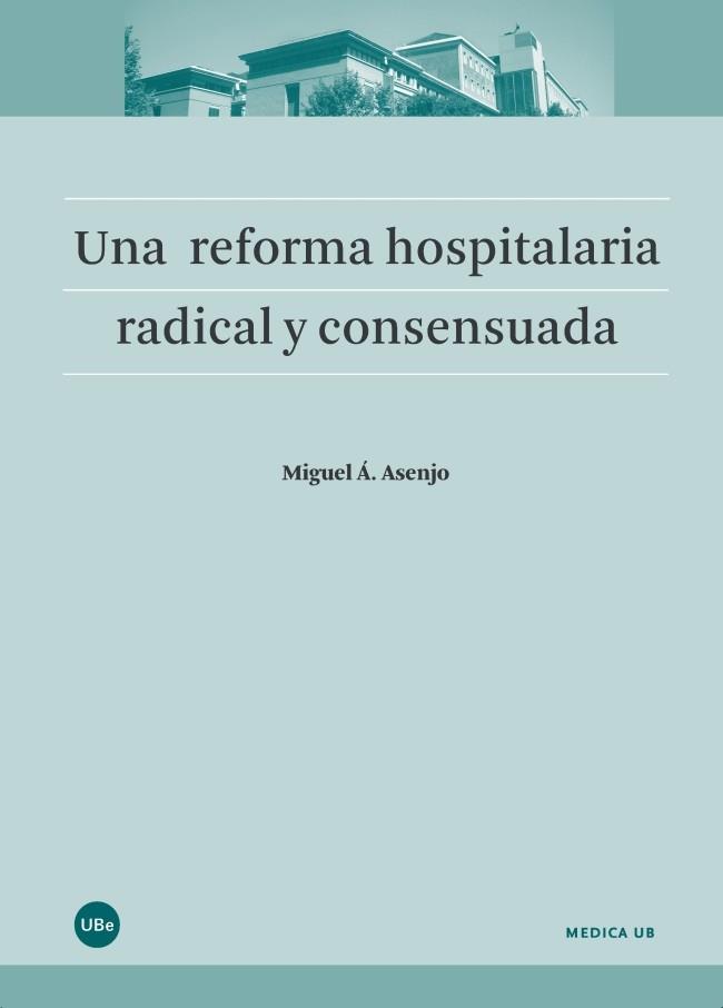 REFORMA HOSPITALARIA RADICAL Y CONSENSUADA, UNA | 9788447540716 | ASENJO, MIGUEL Á.