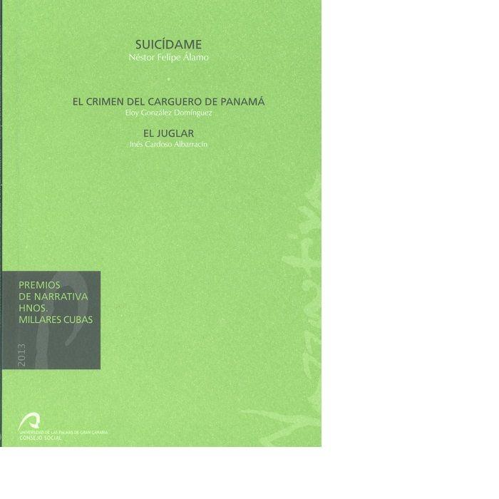 PREMIOS DE NARRATIVA HNOS. MILLARES CUBAS 2013 | 9788490420775 | FELIPE ÁLAMO, NÉSTOR / GONZÁLEZ DOMÍNGUEZ, ELOY / CARDOSO ALBARRACÍN, INÉS