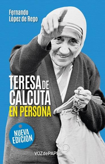 TERESA DE CALCUTA, EN PERSONA | 9788412748666 | LOPEZ DE REGO, FERNANDO