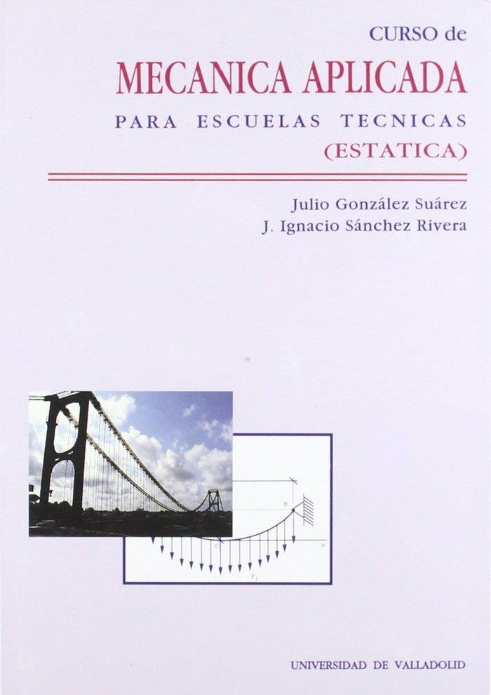 CURSO DE MECANICA APLICADA PARA ESCUELAS TECNICAS (ESTÁTICA) | 9788477623144 | GONZALEZ SUAREZ, JULIO / SANCHEZ RIVERA, JOSE IGNACIO