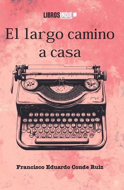 LARGO CAMINO A CASA, EL | 9791387659622 | CONDE RUIZ, FRANCISCO EDUARDO