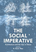 SOCIAL IMPERATIVE, THE. ARCHITECTURE AND THE CITY IN CHINA | 9780989331791