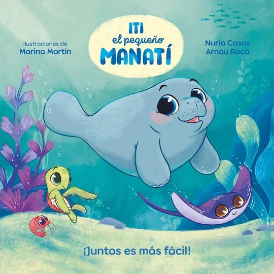 JUNTOS ES MÁS FÁCIL! (ITI, EL PEQUEÑO MANATÍ) | 9788448870447 | CASAS, NURIA (@NURIACASASC) / ROCA SANTACANA, ARNAU