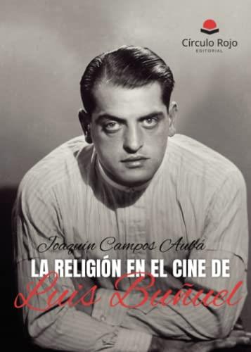 RELIGIÓN EN EL CINE DE LUIS BUÑUEL, LA | 9788411755122 | CAMPOS AUBÁ, JOAQUÍN