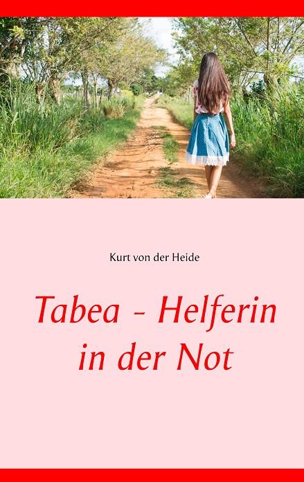 TABEA - HELFERIN IN DER NOT | 9783752897234 | VON DER HEIDE, KURT