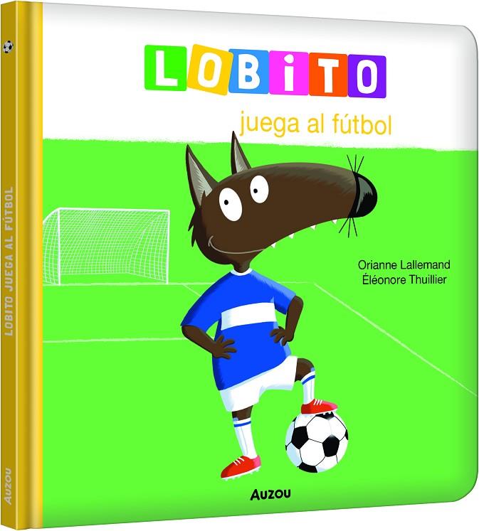 LOBITO JUEGA AL FÚTBOL | 9791039580526 | LALLEMAND, ORIANNE / THUILLIER, ÉLEONORE